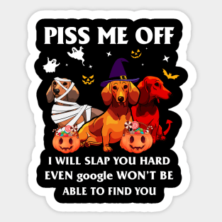 Halloween Dachshund Lover T-shirt Piss Me Off I Will Slap You So Hard Even Google Won't Be Able To Find You Gift Sticker